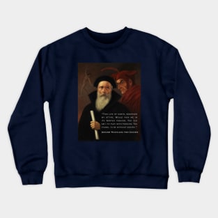 Johann Wolfgang von Goethe quote: This life of earth, whatever my attire, Would pain me in its wonted fashion. Too old am I to play with passion; Too young, to be without desire. Crewneck Sweatshirt